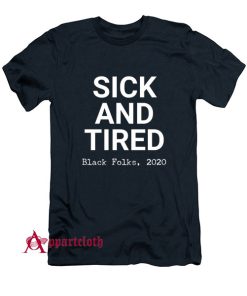 Sick And Tired Black Folks T-Shirt