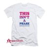 This Isn’t A Phase Being Straight Was T-Shirt