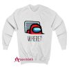 Among Us Where Sweatshirt