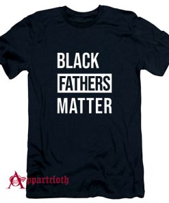 Black Fathers Matter T-Shirt