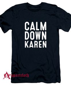 Calm Down Karen T-Shirt