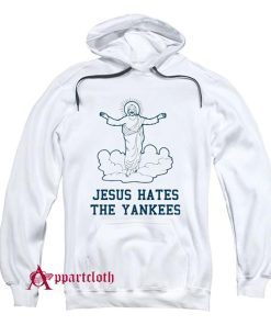 Even Jesus Hates The Yankees Hoodie