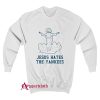 Even Jesus Hates The Yankees Sweatshirt