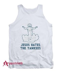 Even Jesus Hates The Yankees Tank Top