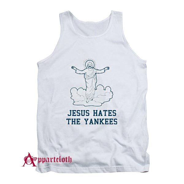 Even Jesus Hates The Yankees Tank Top