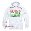 Go Jesus Its Your Birthday Christmas Hoodie