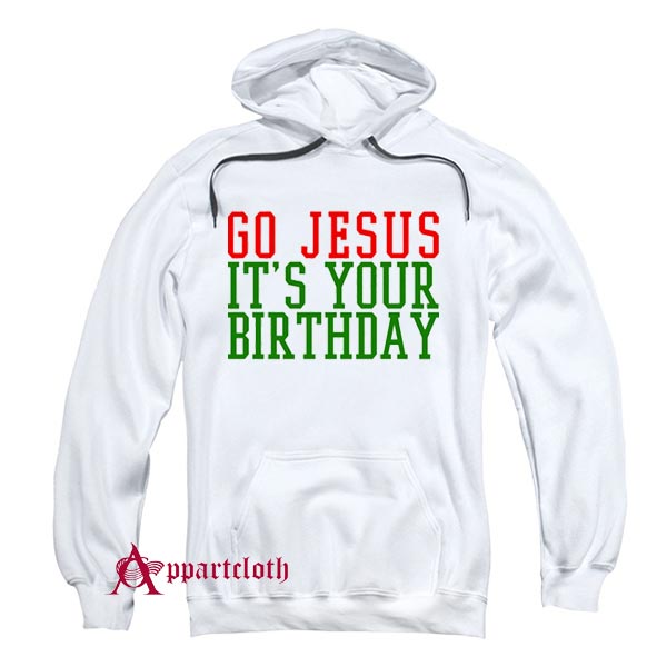 Go Jesus Its Your Birthday Christmas Hoodie
