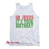 Go Jesus Its Your Birthday Christmas Tank Top
