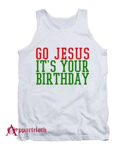 Go Jesus Its Your Birthday Christmas Tank Top