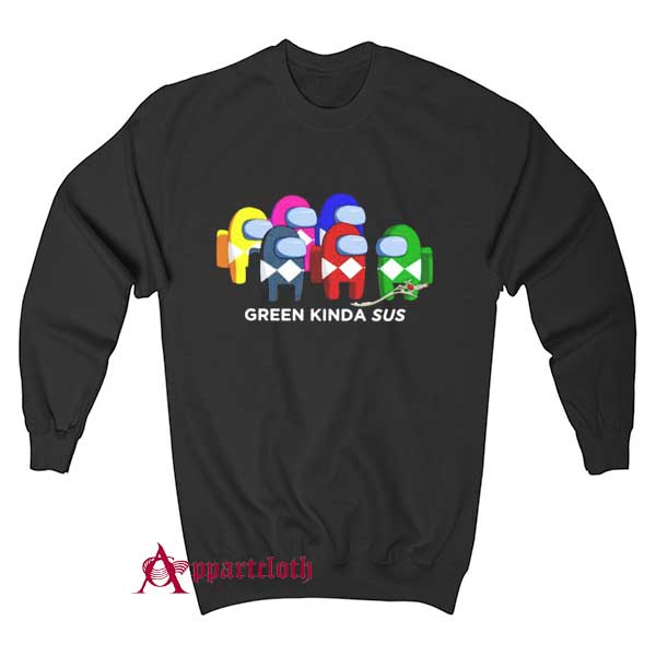 Green Kinda Sus Among Us Sweatshirt