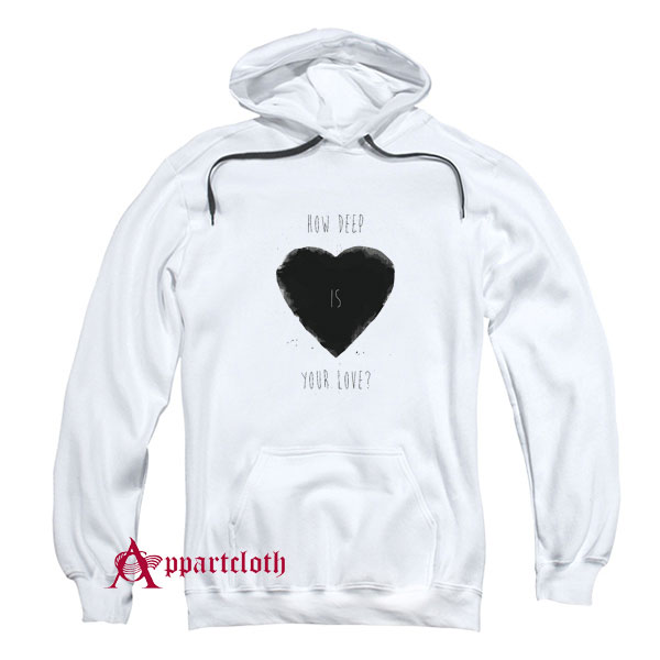 How Deep Is Your Love Hoodie