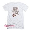I Dont Need Therapy I Just Need To Play Guitar T-Shirt