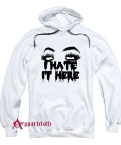 I Hate It Here Hoodie