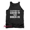 I’d rather get Covid 19 than Biden Tank Top