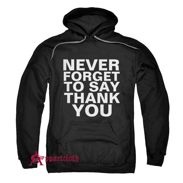 NEVER FORGET TO SAY THANK YOU Hoodie