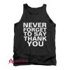 NEVER FORGET TO SAY THANK YOU Tank Top