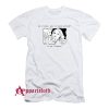 Tired Sad Or Hungry T-Shirt
