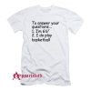 To Answer Your Questions 1 Im 66 2 I Do Play Basketball T-Shirt