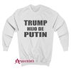 Trump Hijo De Putin Sweatshirt