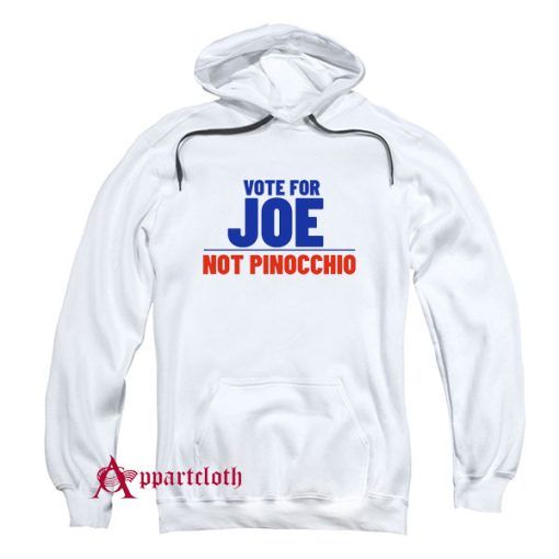 Vote For Joe Not Pinocchio Hoodie