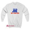 Vote For Joe Not Pinocchio Sweatshirt