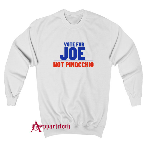 Vote For Joe Not Pinocchio Sweatshirt