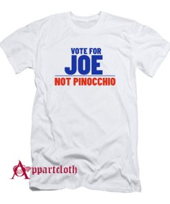Vote For Joe Not Pinocchio T-Shirt