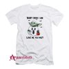 Baby Yoda Baby Boo I Am Love Me You Must T-Shirt