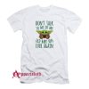 Dont Talk To Me Or My Old Baby Son Ever Again T-Shirt