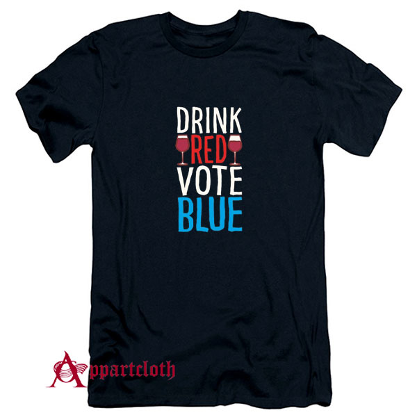 Drink Red Vote Blue T-Shirt