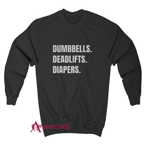 Dumbbells Deadlifts And Diapers Sweatshirt