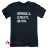 Dumbbells Deadlifts And Diapers T-Shirt