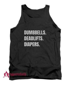 Dumbbells Deadlifts And Diapers Tank Top