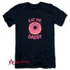 Eat Me Daddy T-Shirt