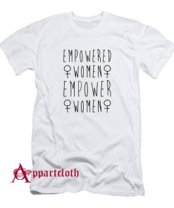 Empowered Women Empower Women T-Shirt