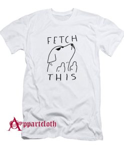 Fetch This Dog T-Shirt
