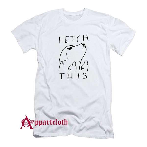 Fetch This Dog T-Shirt