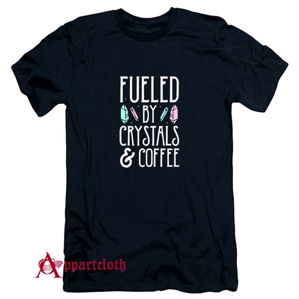 Fueled By Crystals & Coffee T-Shirt