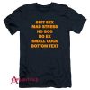 Shit Sex Mad Stress T-Shirt