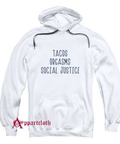 Tacos Orgasms Social Justice Hoodie