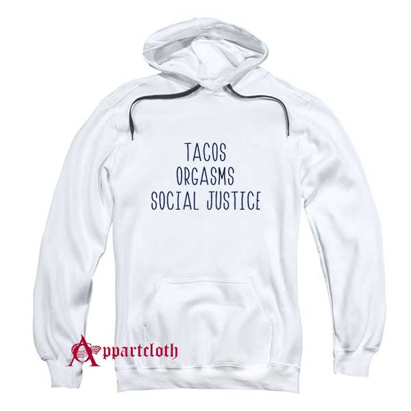 Tacos Orgasms Social Justice Hoodie