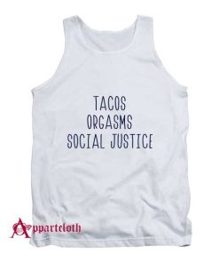 Tacos Orgasms Social Justice Tank Top