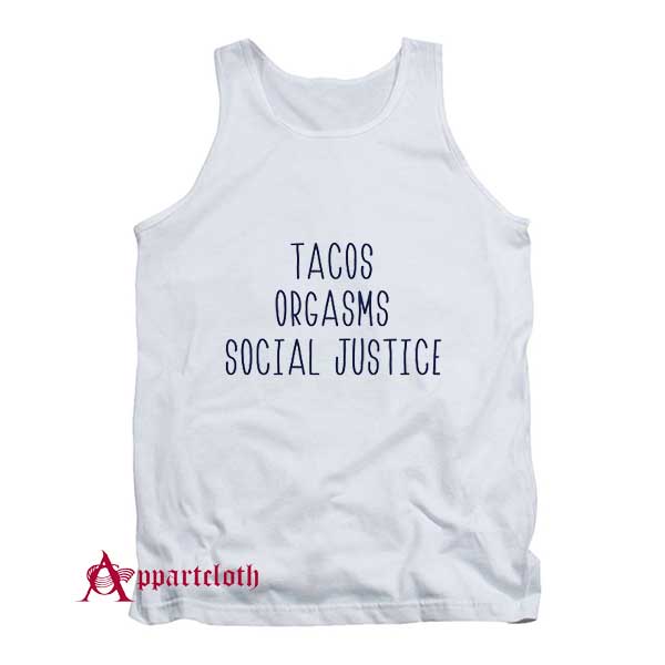 Tacos Orgasms Social Justice Tank Top