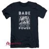 Babe With The Power T-Shirt
