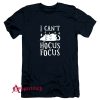 I Cant Hocus Focus Halloween Cat T-Shirt