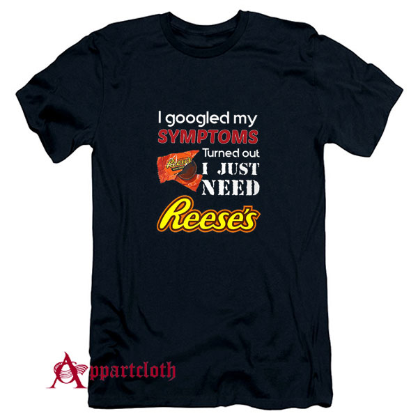I Just Need Reeses T-Shirt