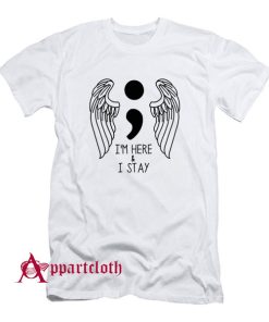 Iam Here And I Stay T-Shirt
