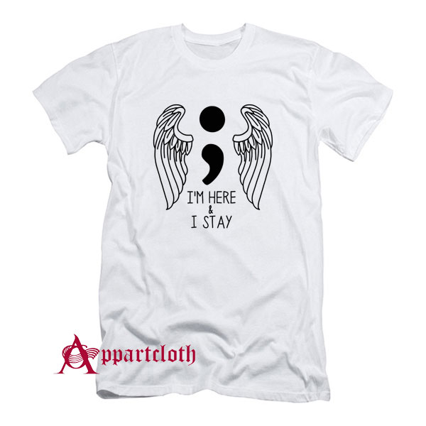 Iam Here And I Stay T-Shirt