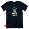 Ill Fight You Ill Probably Hurt Myself But Ill Fight You T-Shirt