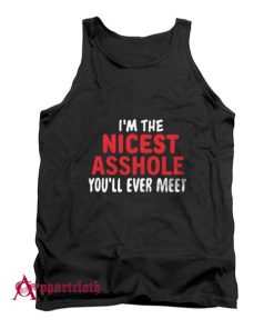 I’m The Nicest Asshole You’ll Ever Meet Tank Top